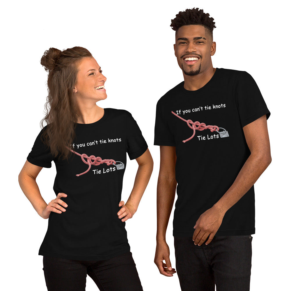 If You Can't Tie Knots - Tie Lots - (Black or Black Heather T-Shirt)